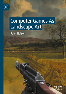 Computer Games as Landscape Art 3031376331 Book Cover