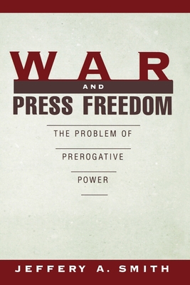War and Press Freedom: The Problem of Prerogati... 019509946X Book Cover