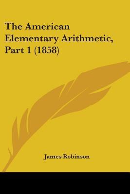 The American Elementary Arithmetic, Part 1 (1858) 143703859X Book Cover