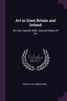 Art in Great Britain and Ireland: Ars Una: Spec... 137767276X Book Cover