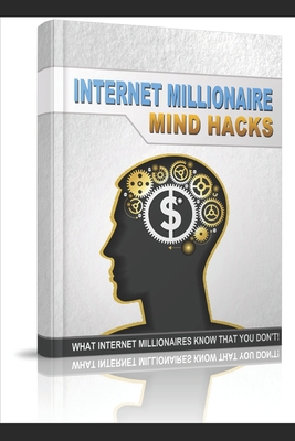 Internet Millionaire Mind Hacks: "What Internet Millionaires Know That You Don't!" B0851MYW7C Book Cover