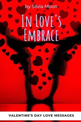 In Love's Embrace: Valentine's Day Love Messages B0DVYYL8SS Book Cover