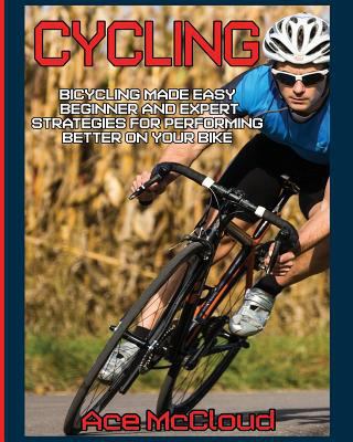 Cycling: Bicycling Made Easy: Beginner and Expe... 1640480196 Book Cover