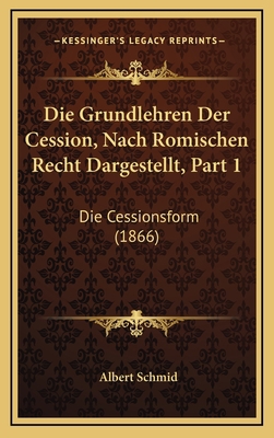 Die Grundlehren Der Cession, Nach Romischen Rec... [German] 1168619955 Book Cover