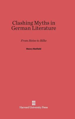 Clashing Myths in German Literature: From Heine... 0674498674 Book Cover