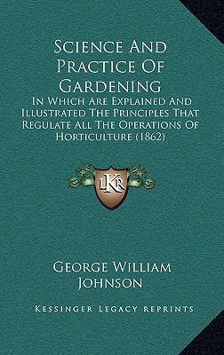 Science and Practice of Gardening: In Which Are... 1165045443 Book Cover