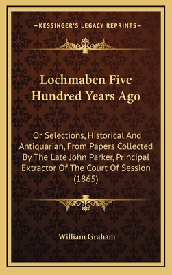 Lochmaben Five Hundred Years Ago: Or Selections... 1164992392 Book Cover