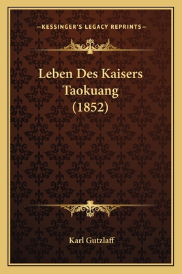 Leben Des Kaisers Taokuang (1852) [German] 1166736725 Book Cover