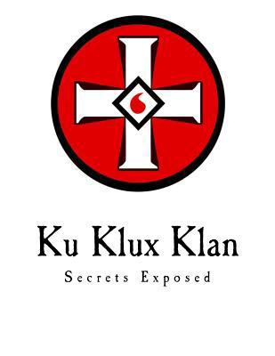 Ku Klux Klan: Secrets Exposed 1981593896 Book Cover