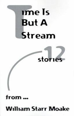 Time is But a Stream: Twelve Stories 1893652238 Book Cover