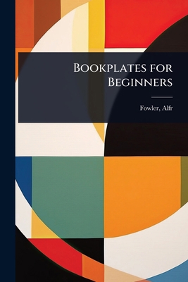 Bookplates for Beginners 1023614944 Book Cover