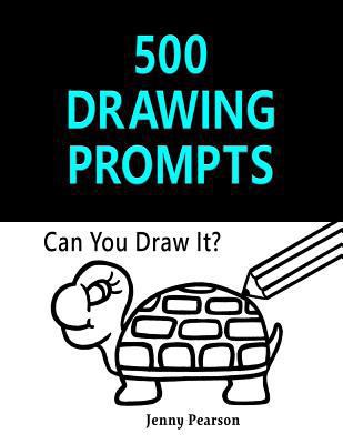 500 Drawing Prompts: Can You Draw It? (Challeng... 1534883444 Book Cover
