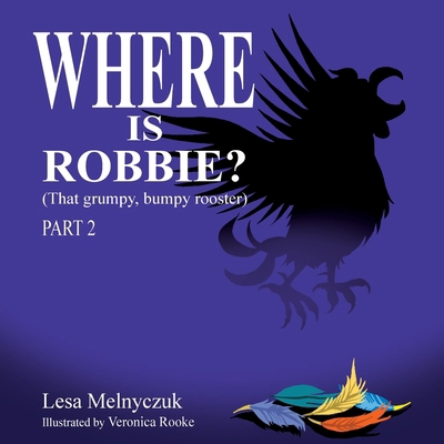 Where is Robbie?: That Grumpy Bumpy Rooster (Pa... 1764186265 Book Cover