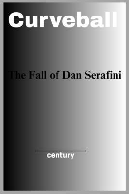 Curveball: The Fall of Dan Serafini B0FJ6211X3 Book Cover