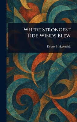 Where Strongest Tide Winds Blew 1023321289 Book Cover