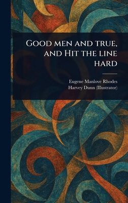 Good Men and True, and Hit the Line Hard 1023553015 Book Cover