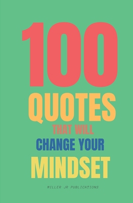 100 Quotes That Will Change Your Mindset: Belie... B0CY2VQ5KY Book Cover