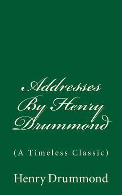 Addresses By Henry Drummond: (A Timeless Classic) 1546485651 Book Cover