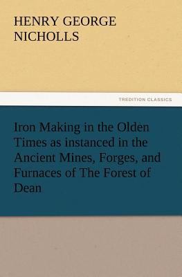 Iron Making in the Olden Times as Instanced in ... 384723904X Book Cover