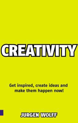 Creativity Now: Get Inspired, Create Ideas and ... 0273724673 Book Cover