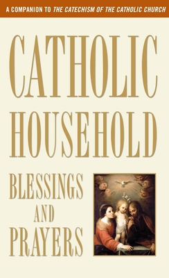 Catholic Household Blessings and Prayers: A Com... 0307986527 Book Cover