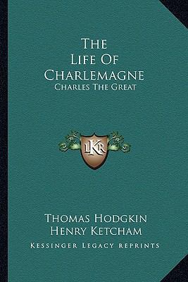 The Life Of Charlemagne: Charles The Great 1162940875 Book Cover