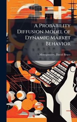 A Probability Diffusion Model of Dynamic Market... 1024191389 Book Cover