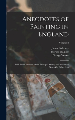 Anecdotes of Painting in England: With Some Acc... 1018492038 Book Cover