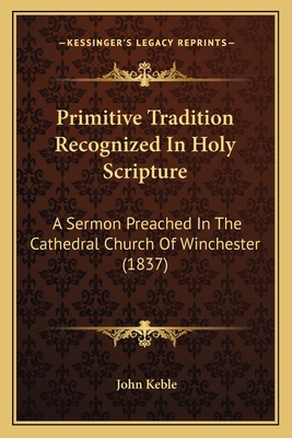 Primitive Tradition Recognized In Holy Scriptur... 1164065157 Book Cover