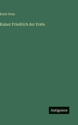 Kaiser Friedrich der Erste [German] 3563476535 Book Cover