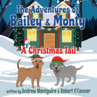 The Adventures of Bailey & Monty: A Christmas Tail [Large Print] 1800944411 Book Cover