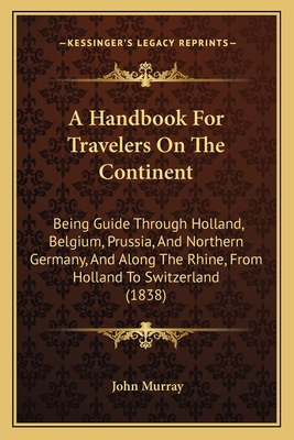A Handbook For Travelers On The Continent: Bein... 1164529803 Book Cover