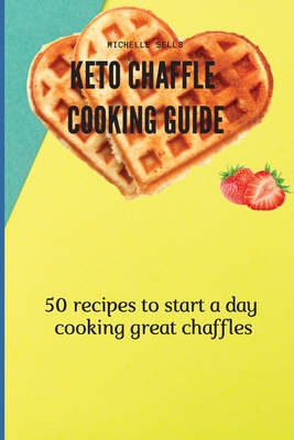Keto Chaffle Cooking Guide: 50 recipes to start... 1802778152 Book Cover