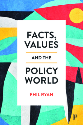 Facts, Values and the Policy World 1447364546 Book Cover