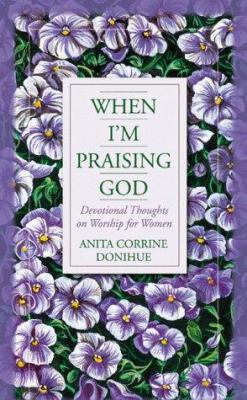 When I'm Praising God: Devotional Thoughts on W... 1577484479 Book Cover