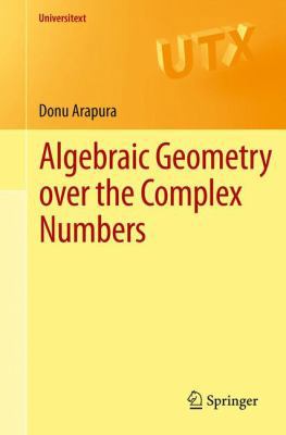 Algebraic Geometry Over the Complex Numbers 1461418089 Book Cover