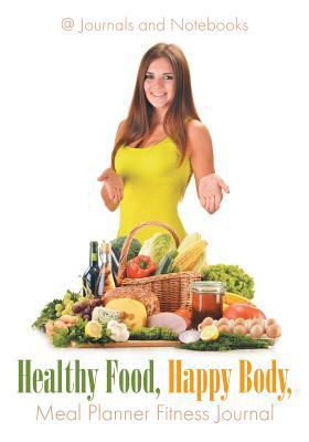 Healthy Food, Happy Body, Meal Planner Fitness ... 1683264568 Book Cover