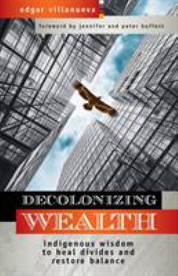 Decolonizing Wealth: Indigenous Wisdom to Heal ... 1523097892 Book Cover