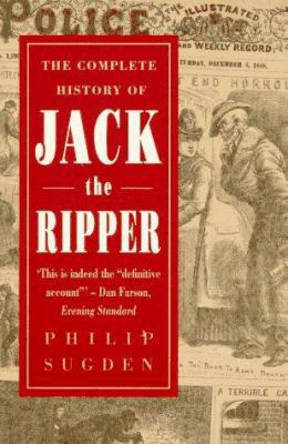 The Complete History of Jack the Ripper 0786702761 Book Cover