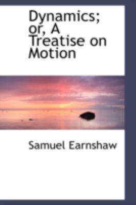 Dynamics; Or, a Treatise on Motion 0559297440 Book Cover