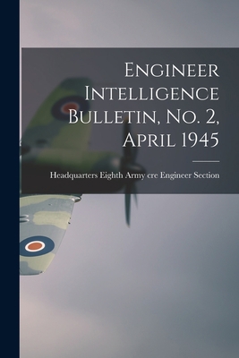 Engineer Intelligence Bulletin, No. 2, April 1945 1014398746 Book Cover
