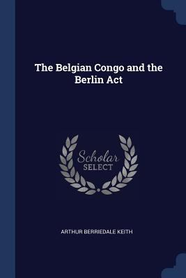 The Belgian Congo and the Berlin Act 1376404087 Book Cover