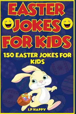 Easter Jokes for Kids: 150 Easter Jokes for Kids 1544075219 Book Cover