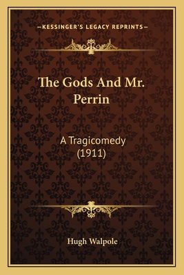 The Gods And Mr. Perrin: A Tragicomedy (1911) 1165114097 Book Cover