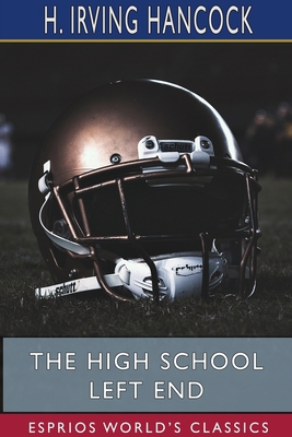 The High School Left End (Esprios Classics): Di... 1715250133 Book Cover