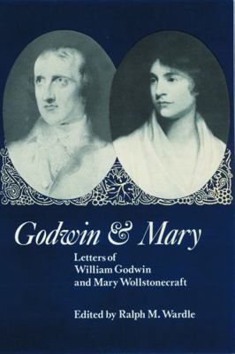 Godwin and Mary: Letters of William Godwin and ... 0803258526 Book Cover