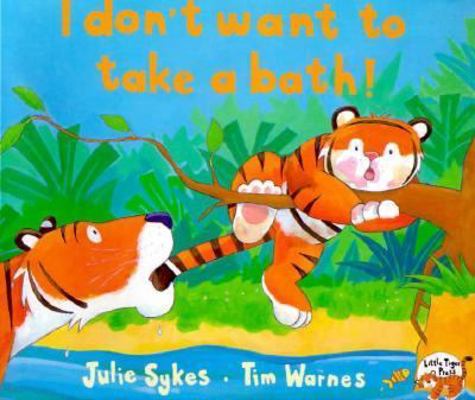 I Don't Want to Take a Bath! 1888444363 Book Cover
