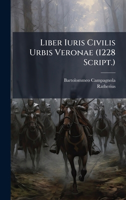Liber Iuris Civilis Urbis Veronae (1228 Script.) [Latin] 1024371220 Book Cover