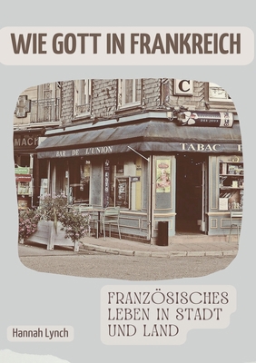 Wie Gott in Frankreich: Französisches Leben in ... [German] 3756239403 Book Cover