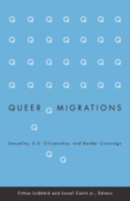 Queer Migrations: Sexuality, U.S. Citizenship, ... 0816644659 Book Cover